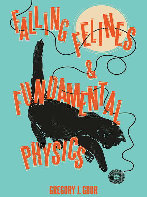 Title details for Falling Felines and Fundamental Physics by Gregory J. Gbur - Available